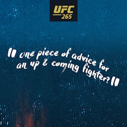 One piece of advice for an up & coming fighter?