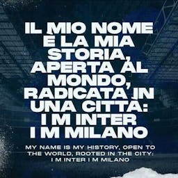 My name is my history, open to the world, rooted in the city: I M INTER I M MILANO