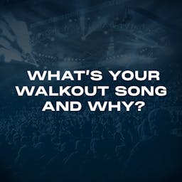 What’s your walkout song and why?