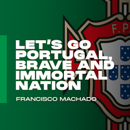 Lets go Portugal, brave and immortal nation