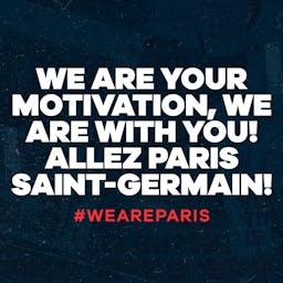 We are your motivation, we are with you! Allez Paris Saint-Germain! #WeAreParis
