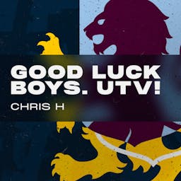 Good luck boys. UTV! Chris H.