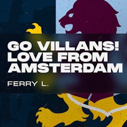Go Villans! Love from Amsterdam. Ferry L.