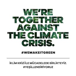 We’re together against the climate crisis. #WeMakeItGreen