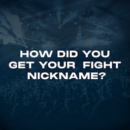 How did you get your fight nickname?