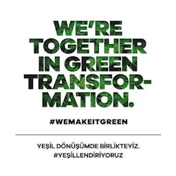 We’re together in green transformation. #WeMakeItGreen
