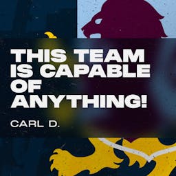 This team is capable of anything! Carl D.